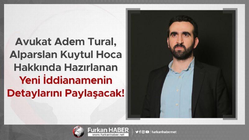 Avukat Adem Tural, Alparslan Hoca Hakkında Hazırlanan Yeni İddianamenin Detaylarını Paylaşacak!