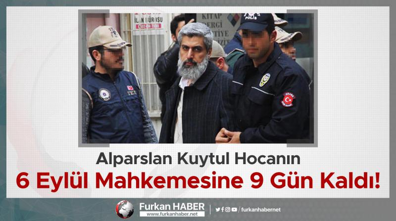 Alparslan Kuytul Hocanın 6 Eylül’de Mahkemesine 9 Gün Kaldı!