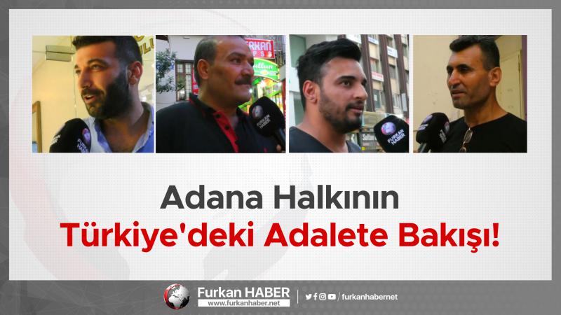 Adana Halkının Türkiye'deki Adalete Bakışı!