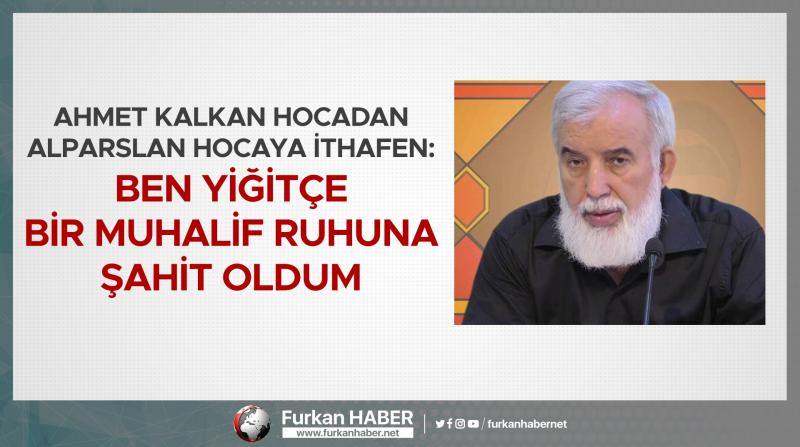 Ahmet Kalkan Hocadan Alparslan Hocaya ithafen: Ben yiğitçe bir muhalif ruhuna şahit oldum