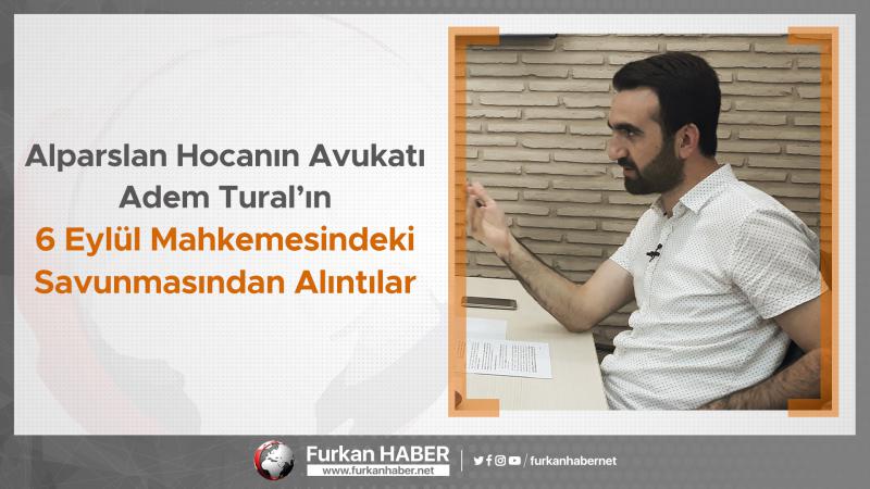 Alparslan Hocanın Avukatı Adem Tural’ın 6 Eylül Mahkemesindeki Savunmasından Alıntılar