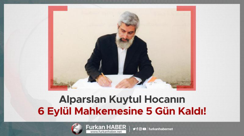 Alparslan Kuytul Hocanın 6 Eylül Mahkemesine 5 Gün Kaldı!