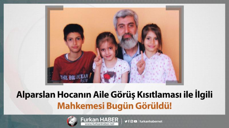 Alparslan Hocanın Aile Görüş Kısıtlaması ile İlgili Mahkemesi Bugün Görüldü!