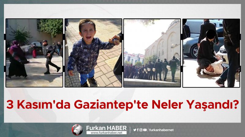 3 Kasım'da Gaziantep'te Neler Yaşandı?