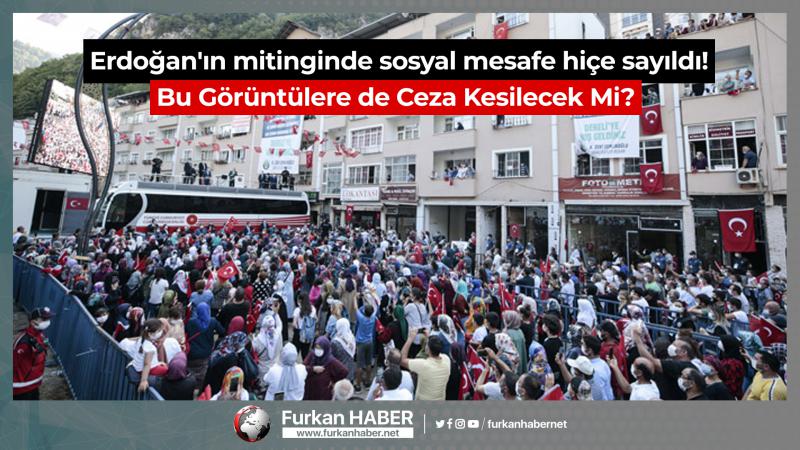 Erdoğan'ın mitinginde sosyal mesafe hiçe sayıldı! Bu Görüntülere de Ceza Kesilecek Mi?