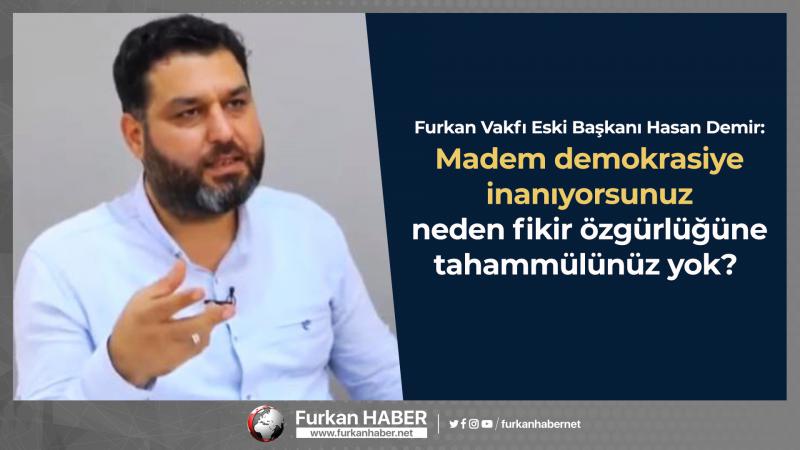 Hasan Demir: Madem demokrasiye inanıyorsunuz neden fikir özgürlüğüne tahammülünüz yok?