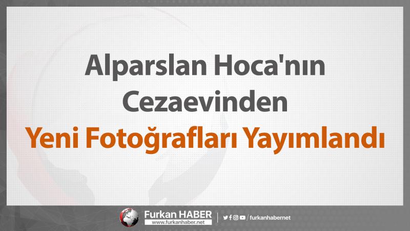 Alparslan Hoca'nın Cezaevinden Yeni Fotoğrafları Yayımlandı