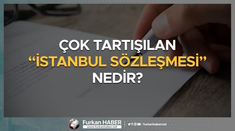 Dosya | Çok Tartışılan “İstanbul Sözleşmesi” Nedir?