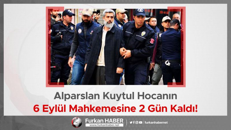 Alparslan Kuytul Hocanın 6 Eylül Mahkemesine 2 Gün Kaldı!