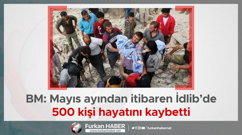 BM: Mayıs ayından itibaren İdlib’de 500 kişi hayatını kaybetti