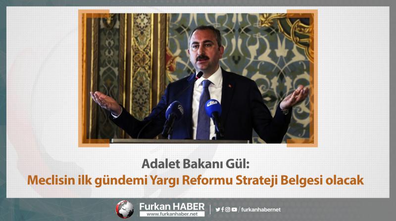 Adalet Bakanı Gül: Meclisin ilk gündemi Yargı Reformu Strateji Belgesi olacak