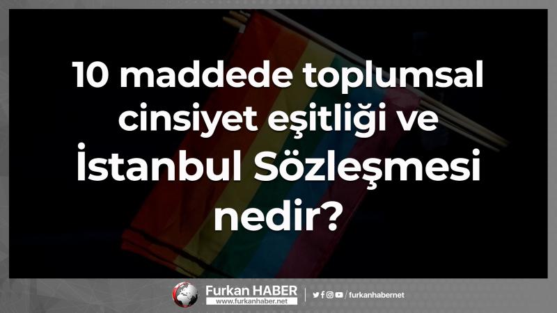 10 maddede toplumsal cinsiyet eşitliği ve İstanbul Sözleşmesi nedir?