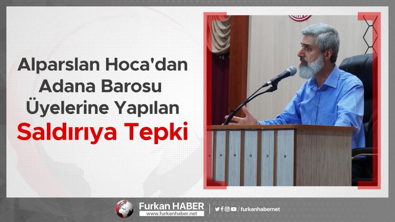 Alparslan Hoca'dan Adana Barosu Üyelerine Yapılan Saldırıya Tepki