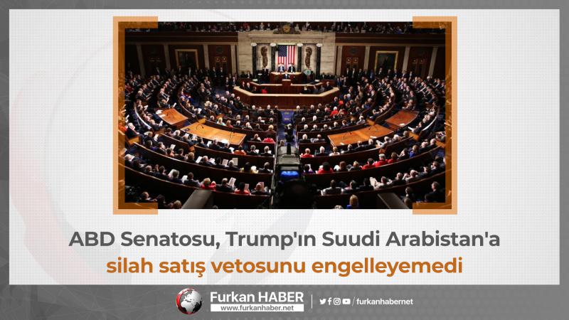 ABD Senatosu, Trump'ın Suudi Arabistan'a silah satış vetosunu engelleyemedi