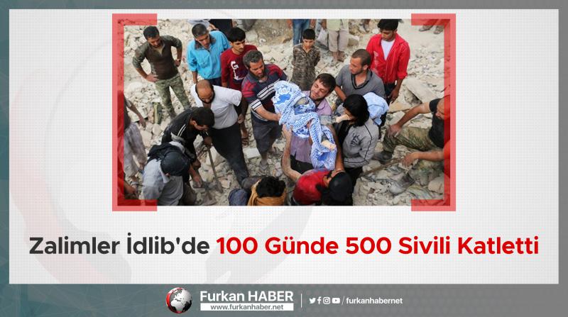 Zalimler İdlib'de 100 Günde 500 Sivili Katletti