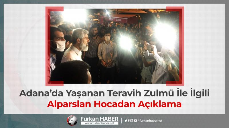 Adana’da Yaşanan Teravih Zulmü İle İlgili Alparslan Hocadan Açıklama