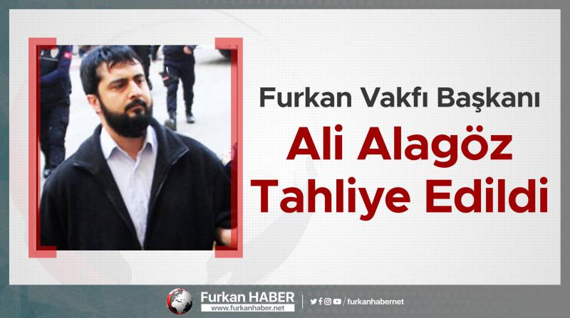 Furkan Vakfı Başkanı Ali Alagöz Tahliye Edildi