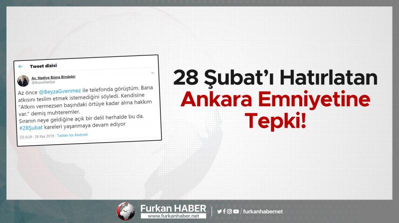 28 Şubat’ı Hatırlatan Ankara Emniyetine Tepki!