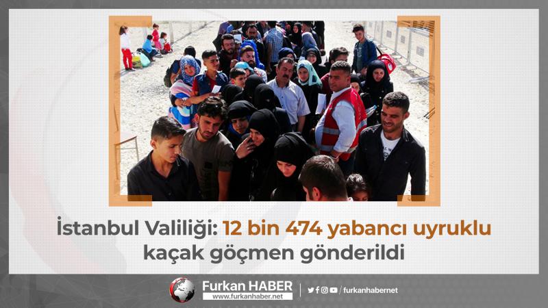 İstanbul Valiliği: 12 bin 474 yabancı uyruklu kaçak göçmen gönderildi