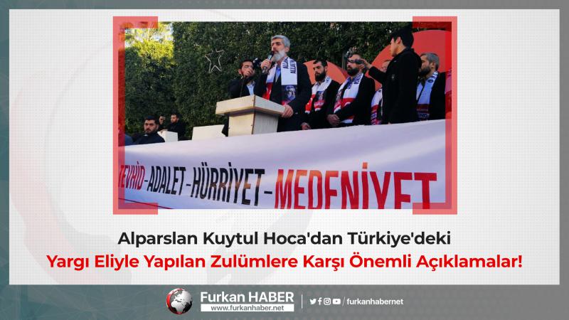 Alparslan Kuytul Hoca'dan Türkiye'deki Yargı Eliyle Yapılan Zulümlere Karşı Önemli Açıklamalar!