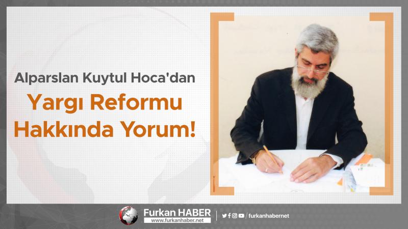 Alparslan Kuytul Hoca'dan Yargı Reformu Hakkında Yorum!