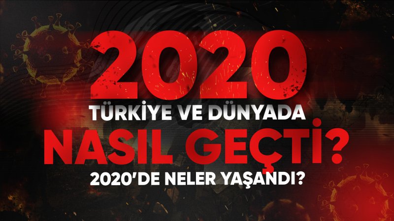 2020 Türkiye ve dünya için nasıl bir yıl oldu?