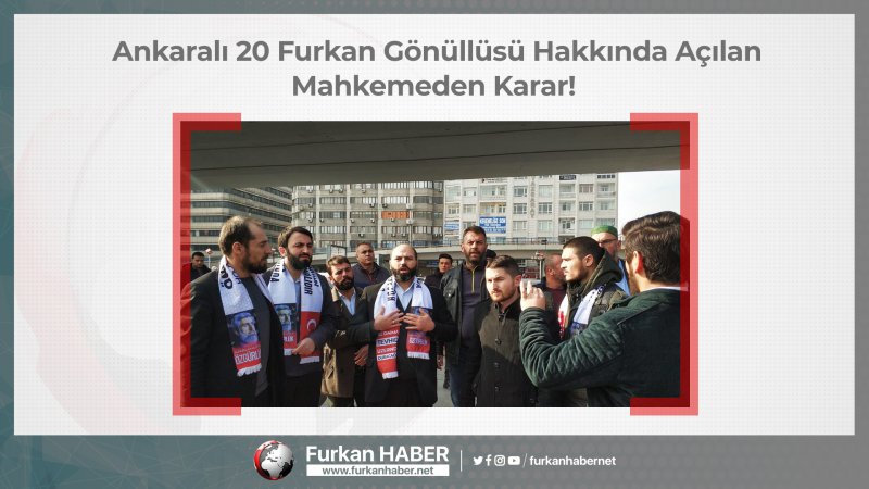 Ankaralı Furkan Gönüllüleri Hakkında Açılan Mahkemeden Karar!