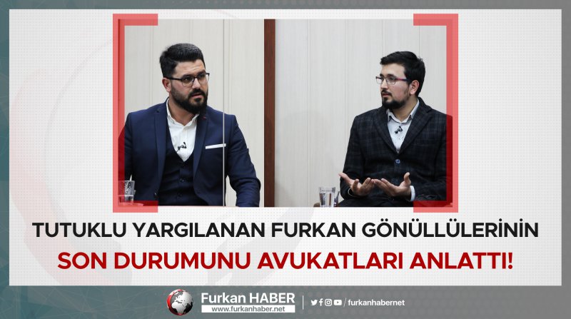 Tutuklu Yargılanan Furkan Gönüllülerinin Son Durumunu Avukatları Anlattı!