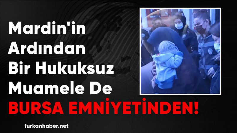 Bursa'da Emniyet Ekipleri Müslümanlara Düşmanca Muameleler Uyguluyor! Tesettürlü Kadının Başörtüsünü Açtılar!