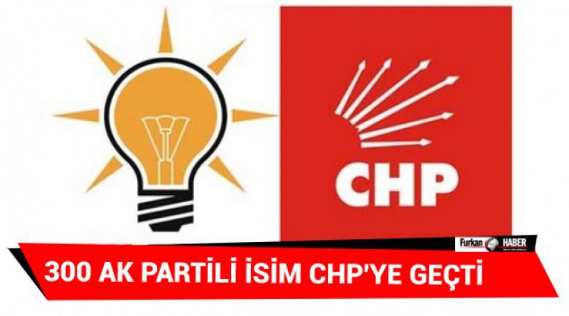 300 AK Partili isim CHP'ye geçti