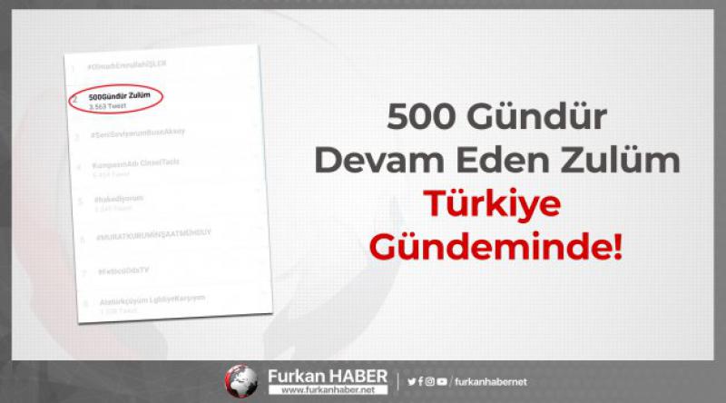 500 Gündür Devam Eden Zulüm Türkiye Gündeminde!