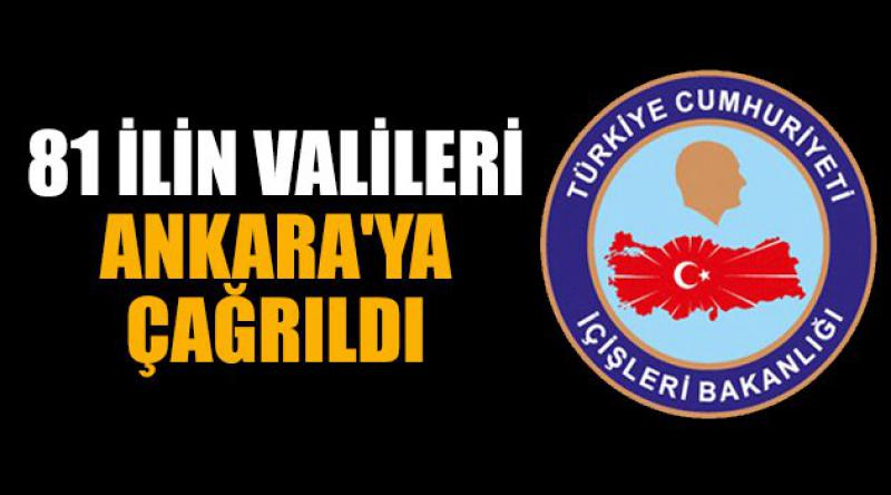 81 ilin valileri Ankara'ya çağırıldı