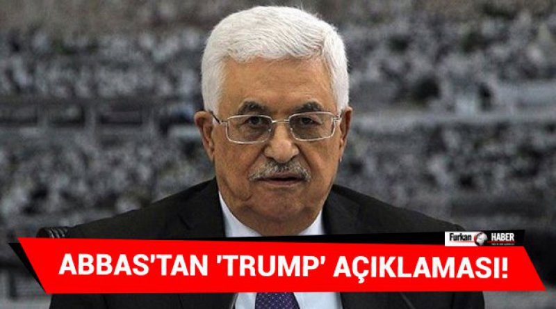 Abbas'tan &#39;Trump&#39; Açıklaması! 