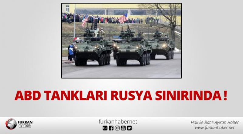 ABD tankları Rusya sınırında!