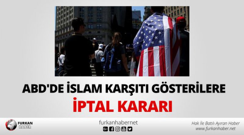ABD'de İslam karşıtı gösterilere iptal kararı