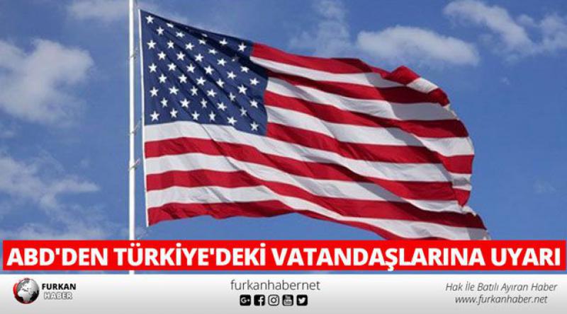 ABD'den Türkiye&#39;deki vatandaşlarına uyarı