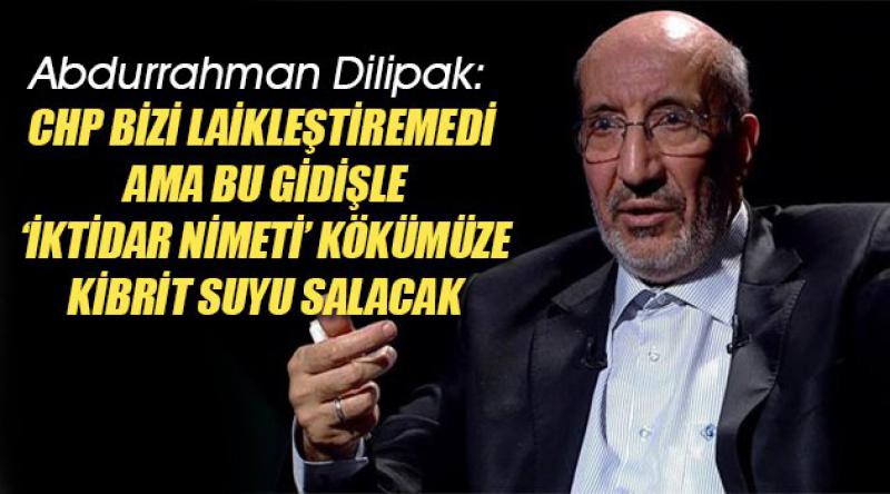 Abdurrahman Dilipak: CHP bizi laikleştiremedi ama bu gidişle ‘iktidar nimeti’ kökümüze kibrit suyu salacak