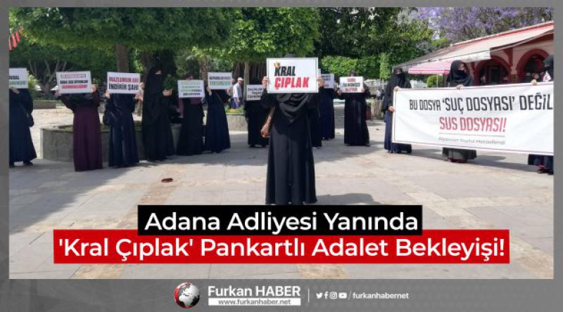 Adana Adliyesi Yanında 'Kral Çıplak&#39; Pankartlı Adalet Bekleyişi!