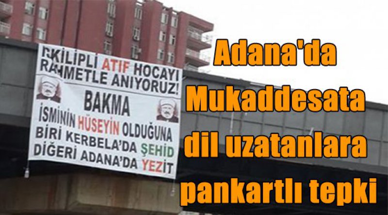Adana'da Mukaddesata dil uzatanlara pankartlı tepki