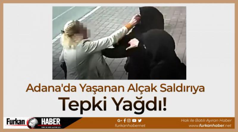 Adana'da Yaşanan Alçak Saldırıya Tepki Yağdı!
