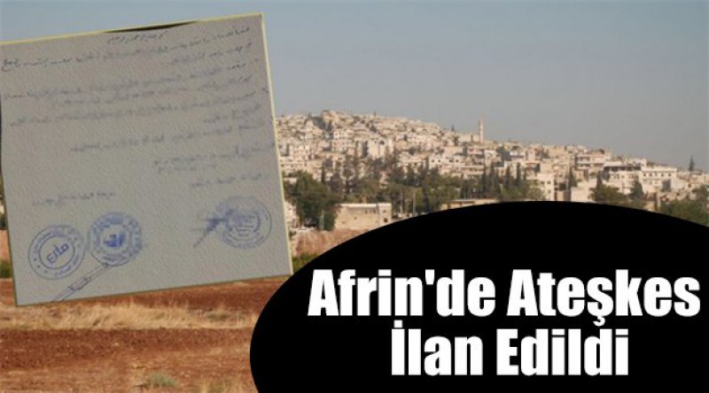 Afrin'de ateşkes ilan edildi