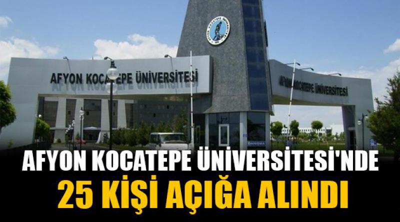 Afyon Kocatepe Üniversitesi'nde 25 kişi açığa alındı