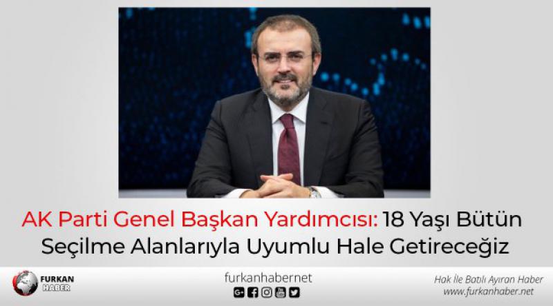 AK Parti Genel Başkan Yardımcısı: 18 Yaşı Bütün Seçilme Alanlarıyla Uyumlu Hale Getireceğiz