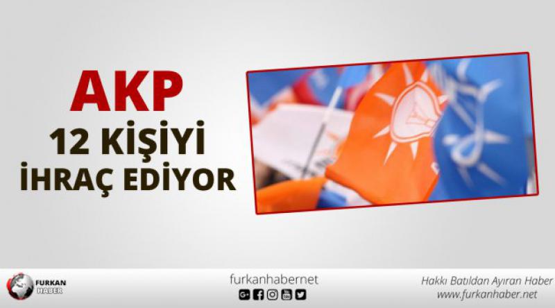 AKP, 12 kişiyi ihraç ediyor!