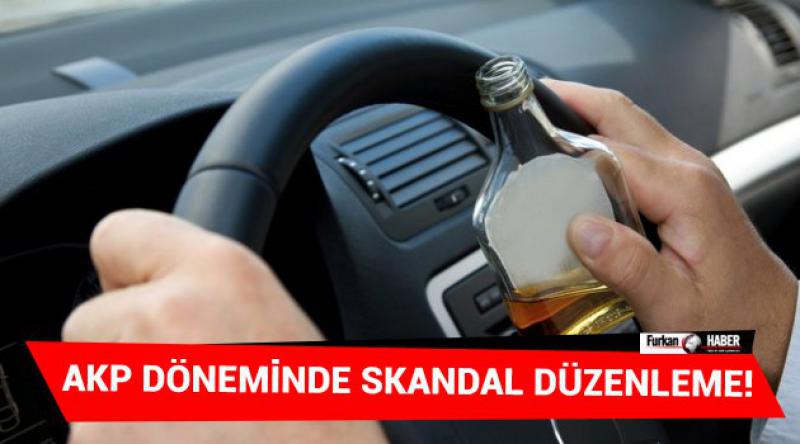 AKP Döneminde, Alkollü Araç Kullanımında Skandal Düzenleme!