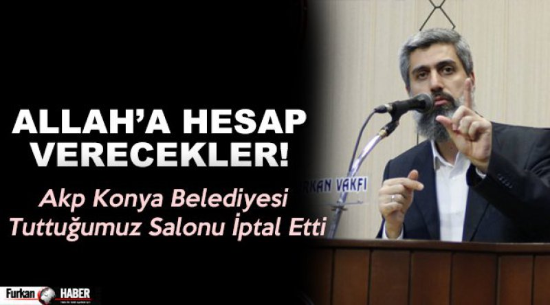 AKP Konya Belediyesi Tuttuğumuz Salonu İptal Etti