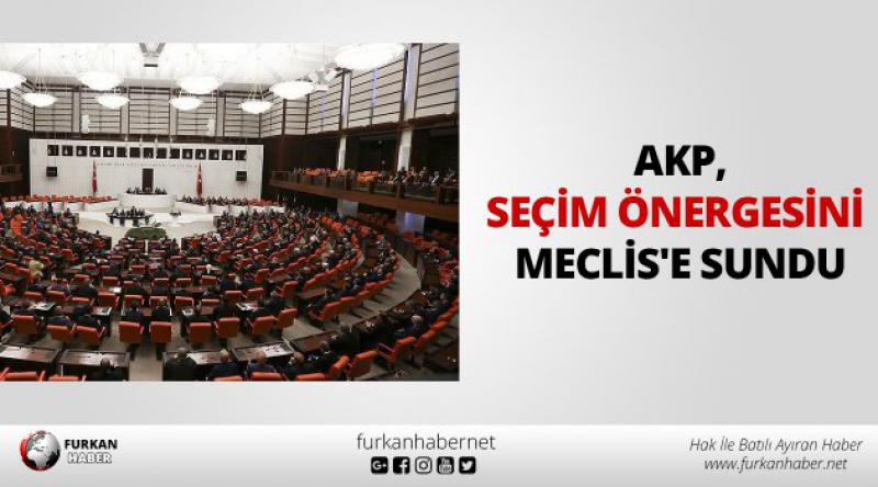 AKP, seçim önergesini Meclis'e sundu