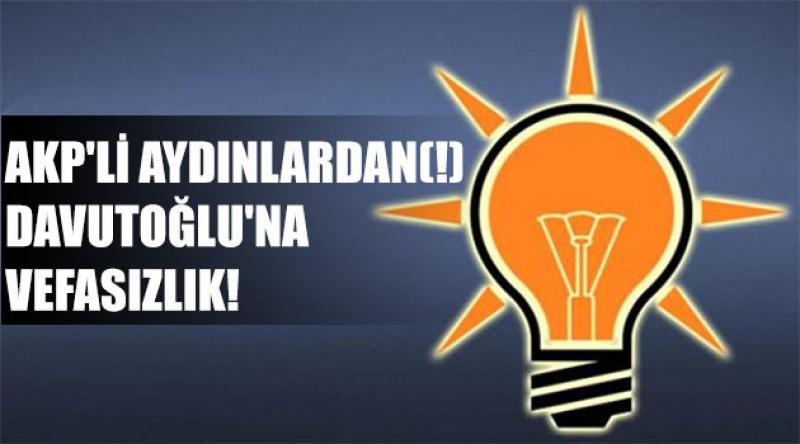 AKP'li Aydınlardan(!) Davutoğlu&#39;na Vefasızlık!