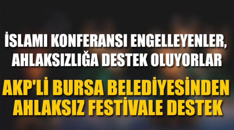 AKP'li Bursa Belediyesinden Ahlaksız Festivale Destek