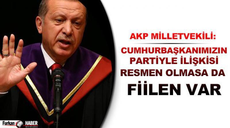 AKP'li milletvekili: Cumhurbaşkanımızın partiyle ilişkisi resmen olmasa da fiilen var